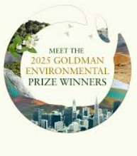 Goldman Environmental Prize 2025: 7 Grassroots Heroes Recognized for Environmental Advocacy.