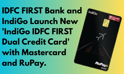 IDFC FIRST Bank and IndiGo Launch New 'IndiGo IDFC FIRST Dual Credit Card' with Mastercard and RuPay.