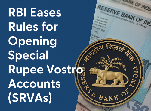 RBI Eases Rules for Opening Special Rupee Vostro Accounts (SRVAs).
