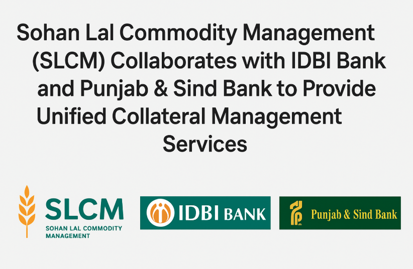 Sohan Lal Commodity Management (SLCM) Collaborates with IDBI Bank and Punjab & Sind Bank to Provide Unified Collateral Management Services.