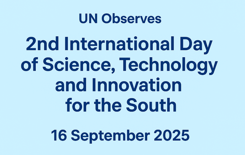 UN Observes 2nd International Day of Science, Technology, and Innovation for the South on 16 September 2025.
